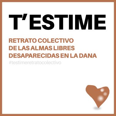 T'ESTIME. RETRATO COLECTIVO DE LAS ALMAS LIBRES DESAPARECIDAS EN LA DANA